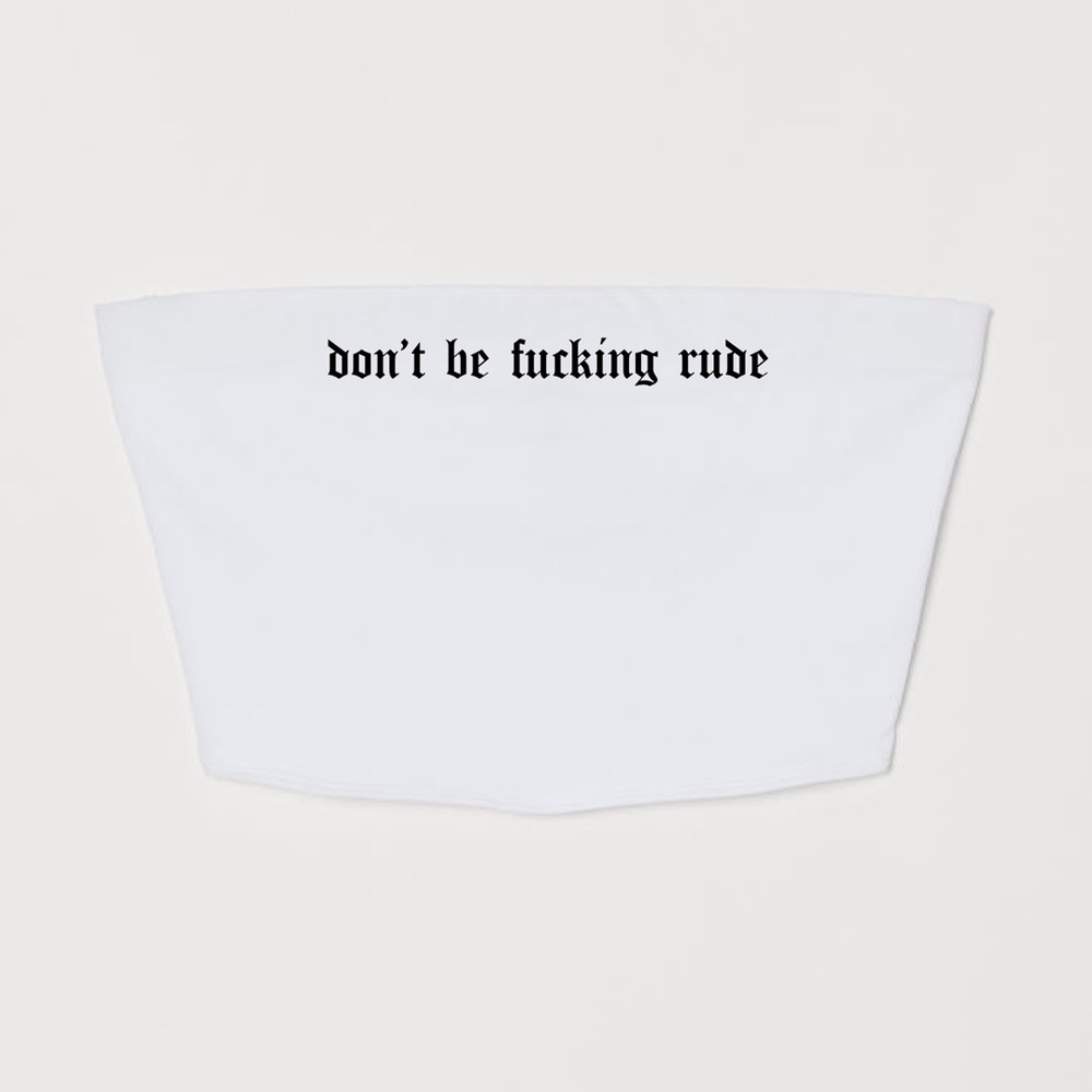 Don’t Be Rude Tube Top